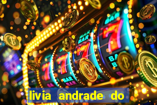 livia andrade do silvio santos nua